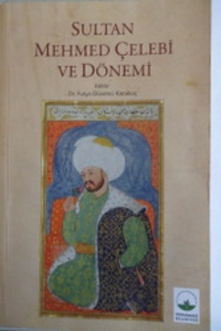 Sultan Mehmed Çelebi ve Dönemi Fulya Düvenci Karakoç