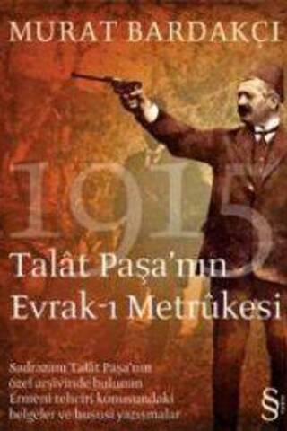 Talat Paşa'nın Evrak -ı Metrukesi Murat Bardakçı