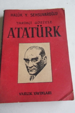 Tarihçi Göziyle Atatürk Haluk Y. Şehsuvaroğlu