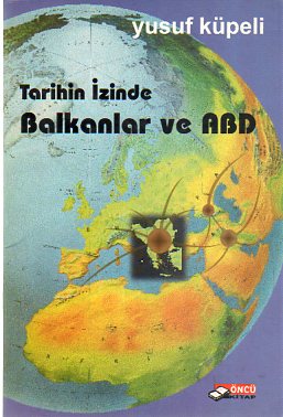 Tarihin İzinde Balkanlar Ve ABD Yusuf Küpeli