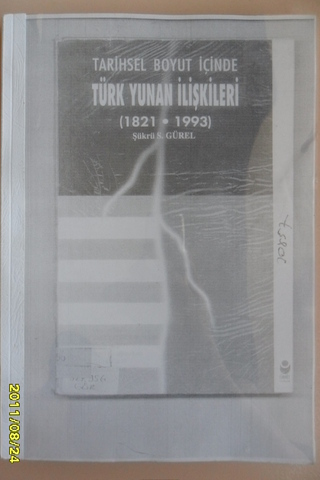 Tarihsel Boyut İçinde Türk Yunan İlişkileri 1821 - 1993 Şükrü S.Gürel