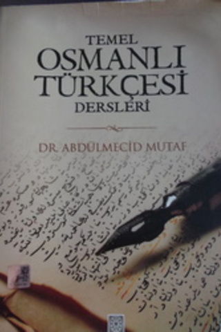 Temel Osmanlı Türkçesi Dersleri Dr. Abdülmecid Mutaf