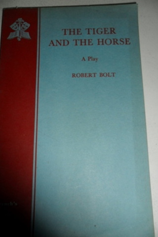The Tiger And The Horse A Play Robert Bolt