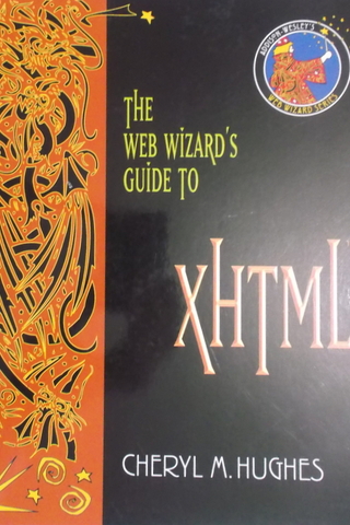 The Web Wizard's Guide To XHTML Cherly M. Hughes