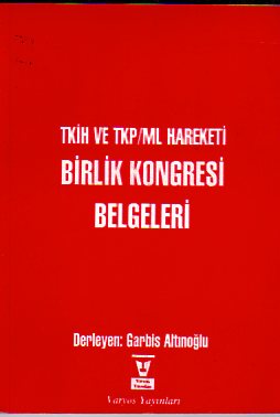 Tkih Ve TKP/ML Hareketi Birlik Kongresi Belgeleri Garbis Altınoğlu