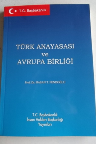 Türk Anayasası ve Avrupa Birliği Hasan T. Fendoğlu
