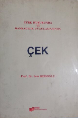Türk Hukukunda ve Bankacılık Uygulamasında Çek Seza Reisoğlu