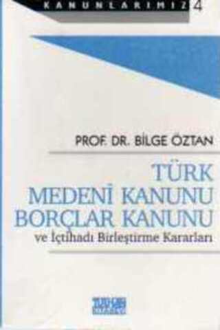 Türk Medeni Kanunu Borçlar Kanunu ve İçtihadı Birleştirme Kararları Pr