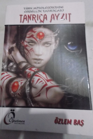 Türk Mitolojisinde Güzellik Tanrıçası Tanrıça Ayzıt Özlem Baş