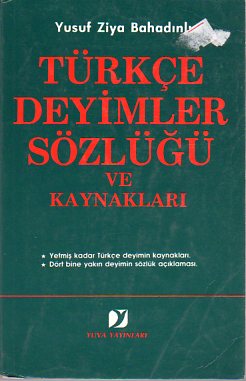 Türkçe Deyimler Sözlüğü Ve Kaynakları Yusuf Ziya Bahadınlı