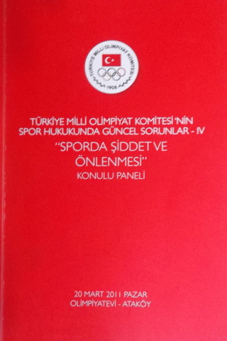 Türkiye Milli Olimpiyat Komitesi'nin Spor Hukukunda Güncel Sorunlar-IV "Sporda Şiddet ve Önlenmesi"