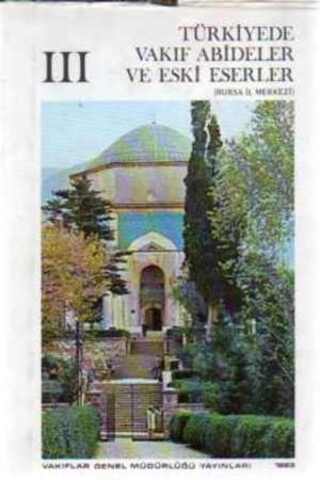 Türkiye'de Vakıf Abideler ve Eski Eserler ( Bursa İl Merkezi ) III