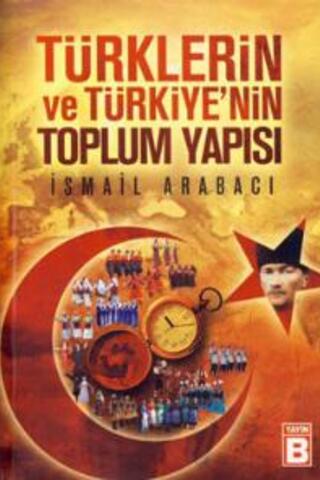 Türklerin Ve Türkiye'nin Toplumsal Yapısı İsmail Arabacı