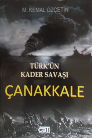 Türk'ün Kader Savaşı Çanakkale M. Kemal Özçetin