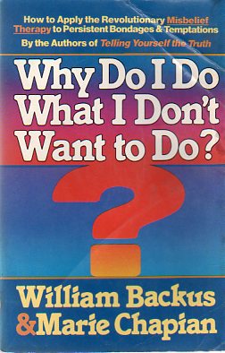 Why Do I Do What I Don't Want To Do ? William Backus