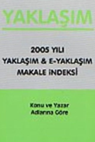 Yaklaşım 2005 Yılı Yaklaşım & E-Yaklaşım Makale İndeksi