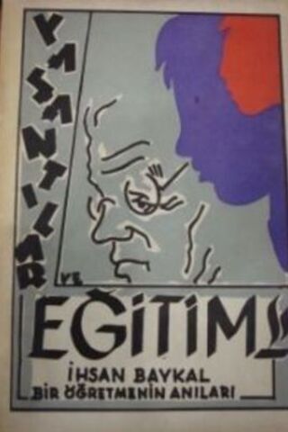 Yaşantılar ve Eğitim ( Bir Öğretmenin Anıları ) İhsan Baykal