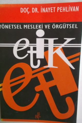 Yönetsel Mesleki ve Örgütsel Etik İnayet Pehlivan