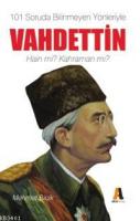 101 Soruda Bilinmeyen Yönleriyle Vahdettin