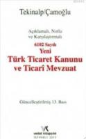 6102 Sayılı Yeni Türk Ticaret Kanunu ve Ticari Mevzuat (Açıklamalı Notlu ve Karşılaştırmalı)