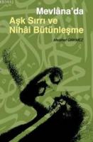 Mevlâna'da Aşk Sırrı ve Nihai Bütünleşme