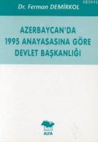 Azerbaycan'da 1995 Anayasasına Göre Devlet Başkanlığı