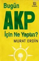Bugün Akp İçin Ne Yaptın'