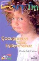 Çocuğunuzu Yanlış Eğitiyorsunuz