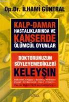 Kalp Damar Hastalıklarında ve Kanserde Ölümcül Oyunlar - Doktorunuzun Söyleyemedikleri (Keleyşın)