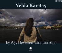 Ey Aşk Hevesten Yarattım Seni