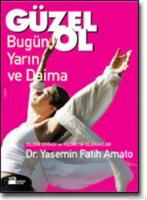 Güzel Ol Bugün Yarın ve Daima