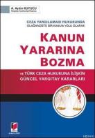 Ceza Yargılaması Hukukunda Olağanüstü Bir Kanun Yolu Olarak Kanun Yararına Bozma