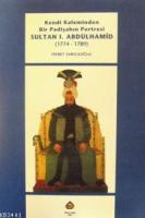 Kendi Kaleminden Bir Padişahın Portresi Sultan 1.abdülhamid (1774-1789