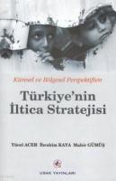 Küresel ve Bölgesel Perspektiften Türkiye'nin İltica Stratejisi
