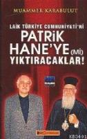 Laik Türkiye Cumhuriyeti'ni Patrik Hane´ye (mi) Yıktıracaklar!