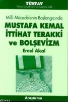 Milli Mücadelenin Başlangıcında Mustafa Kemal İttihat Terakki ve Bolşevizm