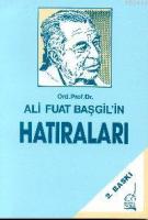 Ord. Prof. Dr. Ali Fuat Başgil'in Hatıraları