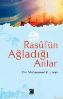Rasûl'ün Ağladığı Anlar