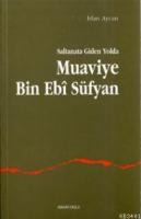 Saltanata Giden Yolda Muavviye B.ebi Süfyan