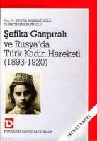 Şefika Gaspıralı ve Rusya'da Türk Kadın Hareketi (1893-1920)