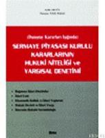 Sermaye Piyasası Kurulu Kararlarının Hukuki Niteliği ve Yargısal Denetimi Danıştay Kararlar Işığında