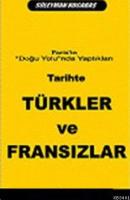 Tarihte Türkler ve Fransızlar: Paris'in Doğu Yolunda Yaptıkları