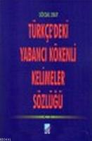 Türkçe'deki Yabancı Kökenli Kelimeler Sözlüğü