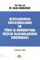 Uluslararası Sözleşmelerde ve Türk İş Hukuku'nda İşçilik Alacaklarının Korunması