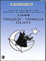 Yakın Tarihimizin En Büyük Sosyal Depremlerinden 1944 Türkçülük Turancılık Olayı