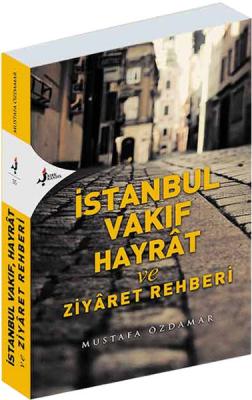 İstanbul Vakıf Hayrat Ve Ziyaret Rehberi Mustafa Özdamar