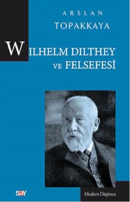 Wilhelm Dilthey Ve Felsefesi Arslan Topakkaya