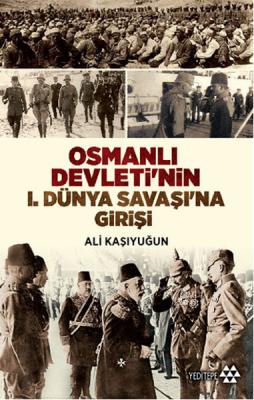 Osmanlı Devleti'nin I. Dünya Savaşı'na Girişi Ali Kaşıyuğun