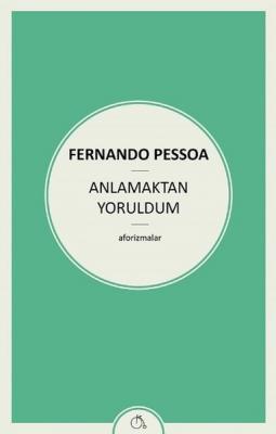 Anlamaktan Yoruldum Fernando Pessoa