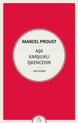 Aşk Karşılıklı İşkencedir Marcel Proust